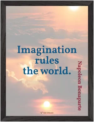 A black framed print with a quote by Napoleon, 'Imagination rules the world.'