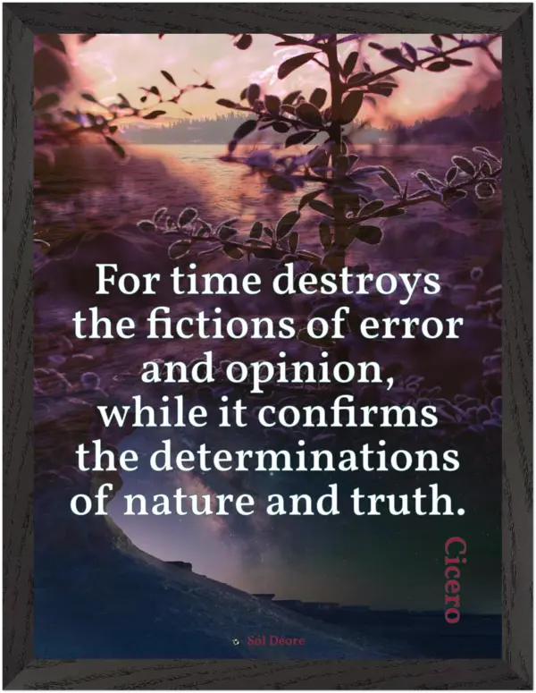 Premium framed print—Time destroys the fictions of error and opinion (Cicero)