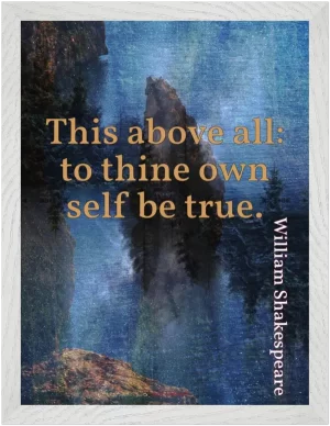 Premium framed print—To thine own self be true (William Shakespeare)