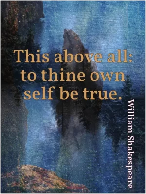 A print with a quote from Shakespeare, 'This above all: to thine own self be true.'