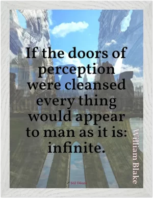 A white framed print with a quote from Blake, 'If the doors of perception were cleansed every thing would appear to man as it is: infinite.'