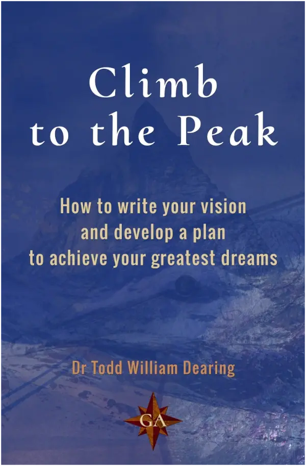 Climb to the Peak: How to write your vision and develop a plan to achieve your greatest dreams